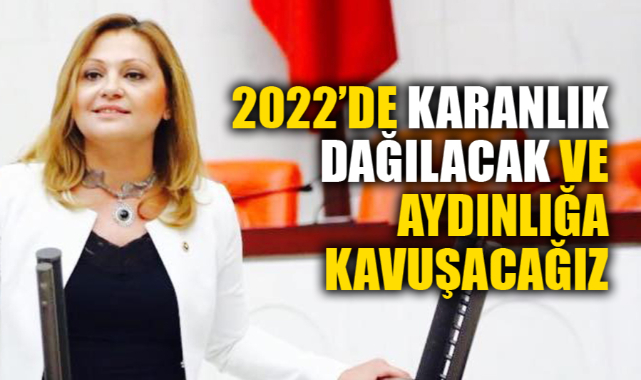 2022’DE KARANLIK DAĞILACAK VE AYDINLIĞA KAVUŞACAĞIZ