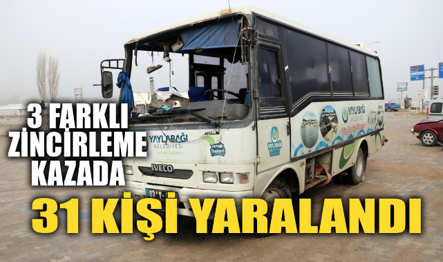 3 FARKLI ZİNCİRLEME KAZA: 31 YARALI