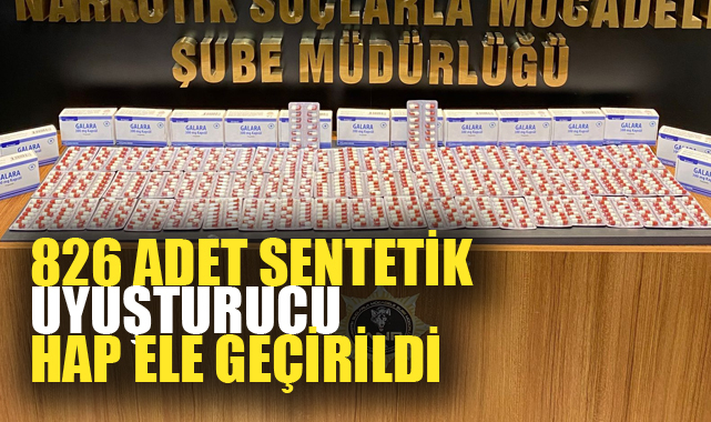 826 adet sentetik uyuşturucu hap ele geçirildi