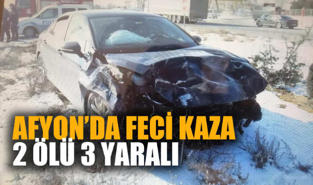 AFYON'DA FECİ KAZA; 2 ÖLÜ , 3 YARALI