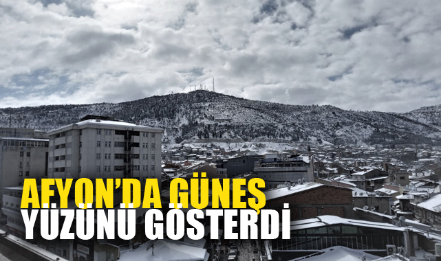Afyon’da güneş yüzünü gösterdi