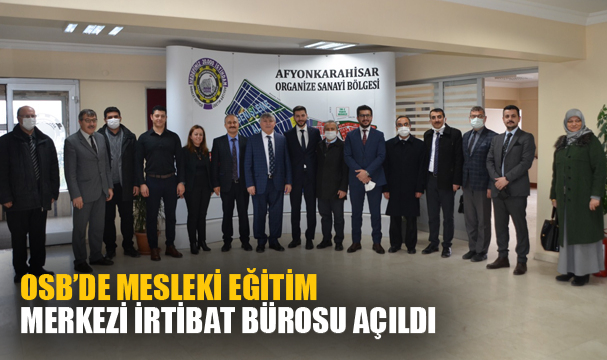 Afyonkarahisar OSB’de mesleki eğitim merkezi irtibat bürosu açıldı