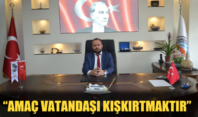 “AMAÇ VATANDAŞI KIŞKIRTMAKTIR”