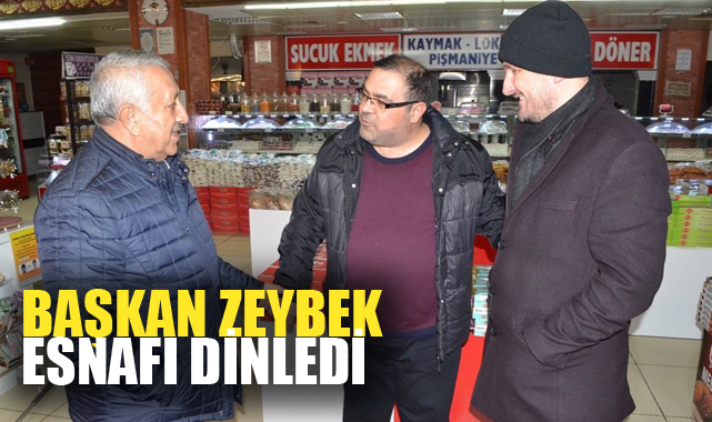 Başkan Zeybek esnafı dinledi
