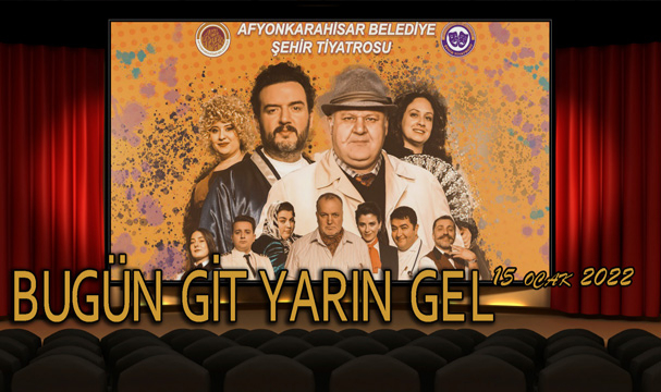 “BUGÜN GİT YARIN GEL” 15 OCAK’DA PERDELERİNİ AÇIYOR