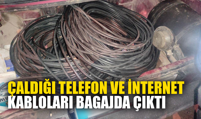 ÇALDIĞI TELEFON VE İNTERNET KABLOLARI BAGAJDA ÇIKTI