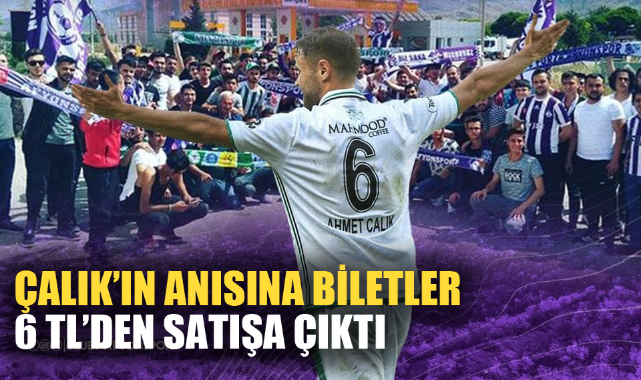 ÇALIK’IN ANISINA BİLETLER 6 TL’DEN SATIŞA ÇIKTI