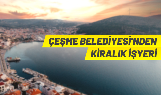 Çeşme Belediyesi Ilıca'daki iş yerini kiraya veriyor