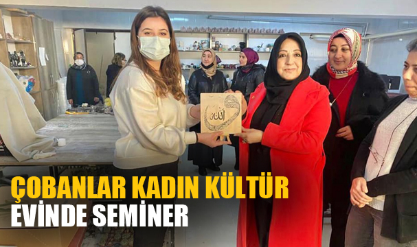 ÇOBANLAR KADIN KÜLTÜR EVİNDE SEMİNER