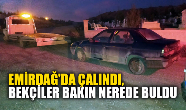 EMİRDAĞ'DA ÇALINDI, BEKÇİLER BAKIN NEREDE BULDU