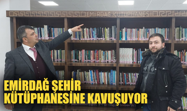 EMİRDAĞ ŞEHİR KÜTÜPHANESİNE KAVUŞUYOR