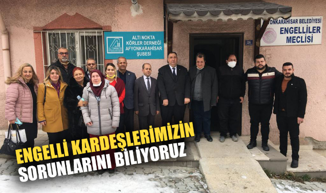 ENGELLİ KARDEŞLERİMİZİN SORUNLARINI BİLİYORUZ