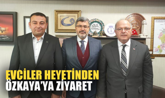 EVCİLER HEYETİNDEN ÖZKAYA’YA ZİYARET
