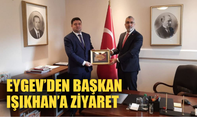 EYGEV’DEN BAŞKAN IŞIKHAN’A ZİYARET