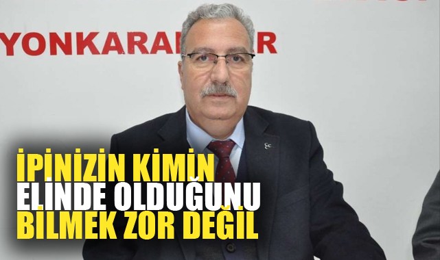 “İPİNİZİN KİMİN ELİNDE OLDUĞUNU BİLMEK ZOR DEĞİL”