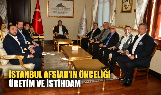 İstanbul AFSİAD'ın önceliği üretim ve istihdam
