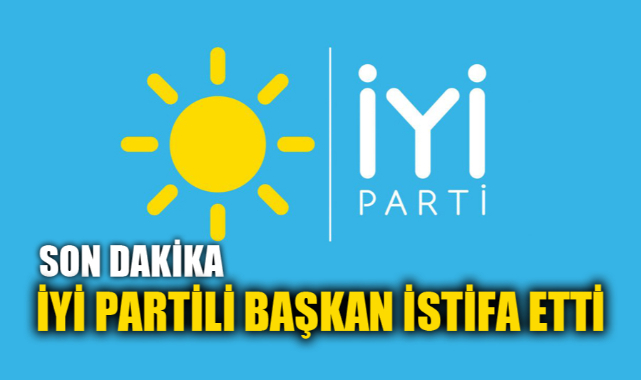 İYİ PARTİLİ BAŞKAN İSTİFA ETTİ