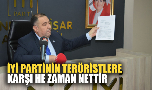“İYİ Partinin teröristlere karşı he zaman nettir”
