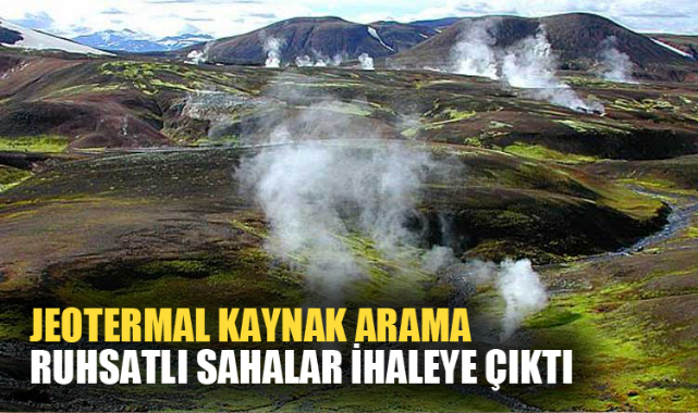 JEOTERMAL KAYNAK ARAMA RUHSATLI SAHALAR İHALEYE ÇIKTI