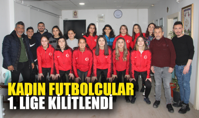 KADIN FUTBOLCULAR 1. LİGE KİLİTLENDİ