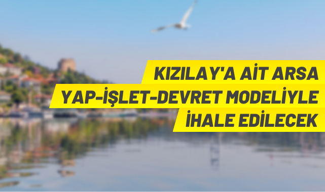 Kızılay yap-işlet-devret modeliyle ihale yapacak