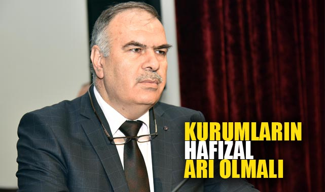 “KURUMLARIN HAFIZALARI OLMALI”