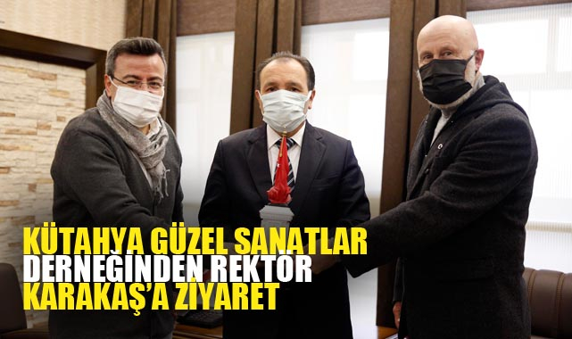 Kütahya Güzel Sanatlar Derneğinden Rektör Karakaş’a ziyaret