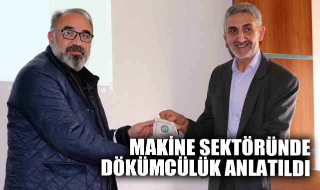 MAKİNE SEKTÖRÜNDE DÖKÜMCÜLÜK ANLATILDI