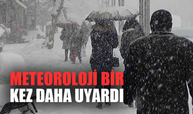 METEOROLOJİ BİR KEZ DAHA UYARDI  