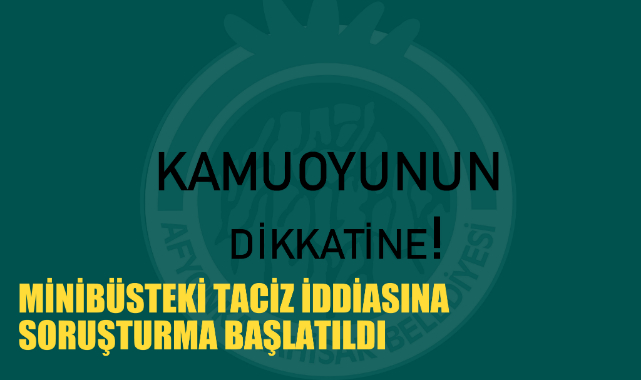 MİNİBÜSTEKİ TACİZ İDDİASINA SORUŞTURMA BAŞLATILDI