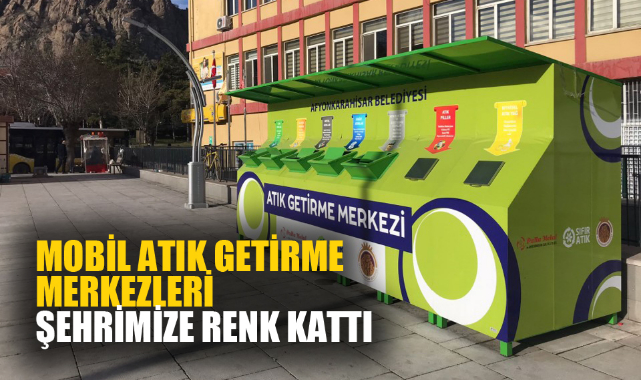 MOBİL ATIK GETİRME MERKEZLERİ ŞEHRİMİZE RENK KATTI