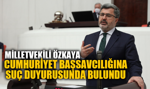 ÖZKAYA SAVCILIĞA BAŞVURUDA BULUNDU