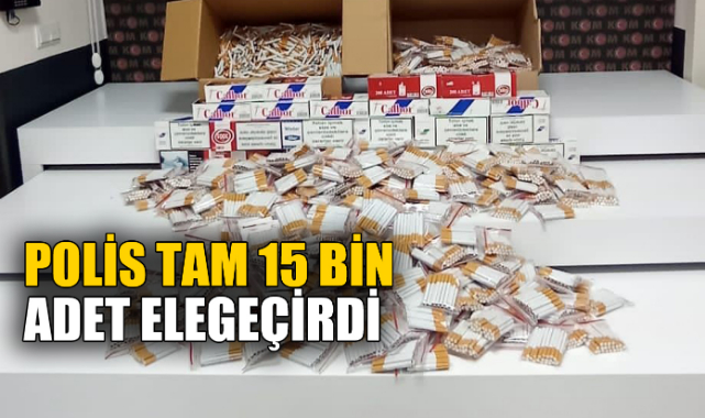POLİS TAM 15 BİN ADET ELE GEÇİRDİ