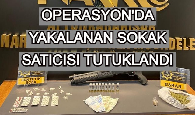 POLİSİN OPERASYONUNDA YAKALANAN SOKAK SATICISI TUTUKLANDI