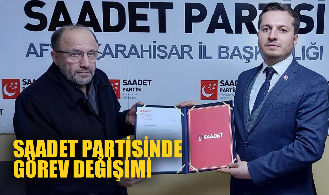 Saadet Partisinde görev değişimi