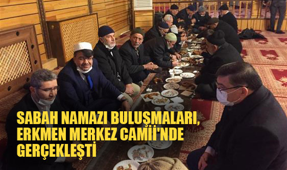 SABAH NAMAZI BULUŞMALARI, ERKMEN MERKEZ CAMİİ'NDE GERÇEKLEŞTİ