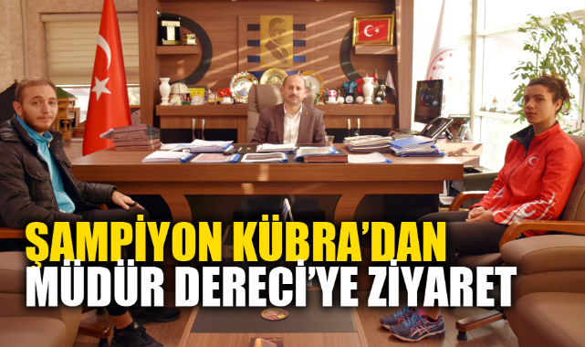 ŞAMPİYON KÜBRA’DAN MÜDÜR DERECİ’YE ZİYARET