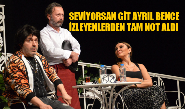 SEVİYORSAN GİT AYRIL BENCE İZLEYENLERDEN TAM NOT ALDI