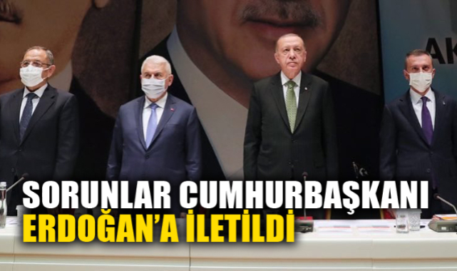 SORUNLAR CUMHURBAŞKANI ERDOĞAN’A İLETİLDİ