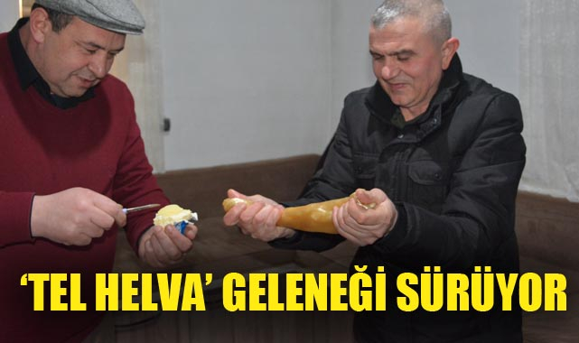 ‘TEL HELVA’ GELENEĞİ SÜRÜYOR