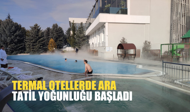 TERMAL OTELLERDE ARA TATİL YOĞUNLUĞU BAŞLADI