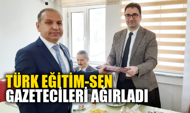 TÜRK EĞİTİM-SEN GAZETECİLERİ AĞIRLADI