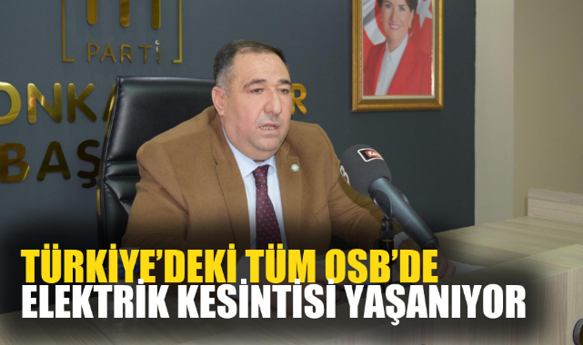 “Türkiye’deki tüm Organize Sanayi bölgelerinde elektrik kesintisi yaşanıyor”