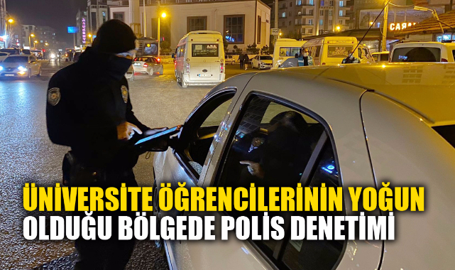 Üniversite öğrencilerinin yoğun olduğu bölgede polis denetimi