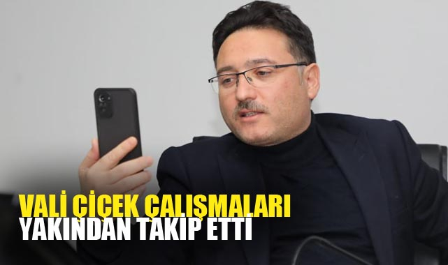 Vali Çiçek çalışmaları yakından takip etti