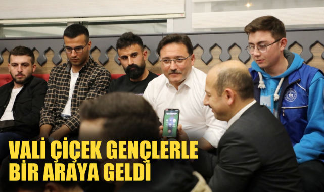 VALİ ÇİÇEK GENÇLERLE BİR ARAYA GELDİ