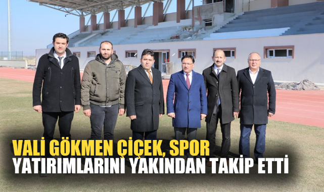VALİ GÖKMEN ÇİÇEK, SPOR YATIRIMLARINI YAKINDAN TAKİP ETTİ