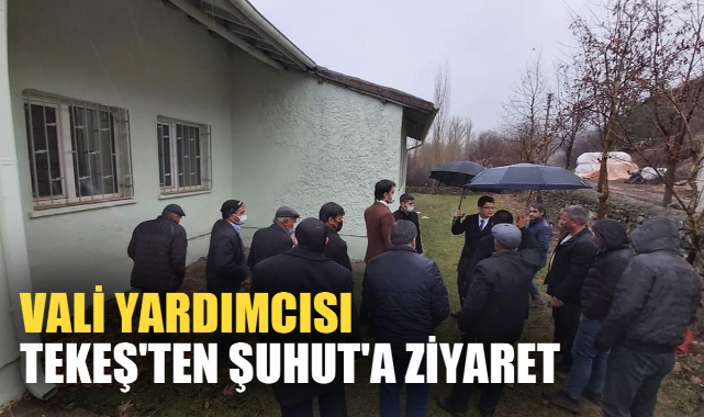 VALİ YARDIMCISI TEKEŞ'TEN ŞUHUT'A ZİYARET