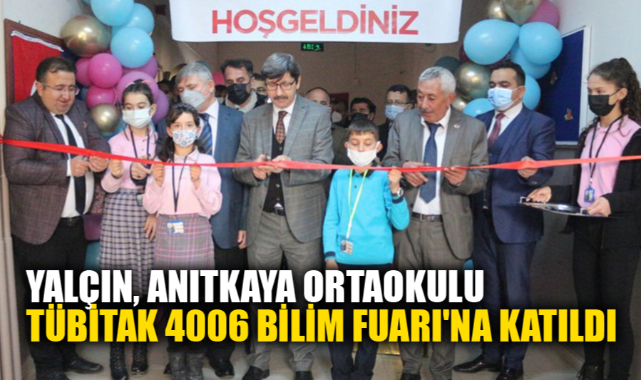 YALÇIN, ANITKAYA ORTAOKULU TÜBİTAK 4006 BİLİM FUARI'NA KATILDI