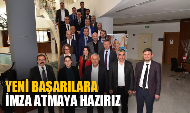 “YENİ BAŞARILARA İMZA ATMAYA HAZIRIZ”